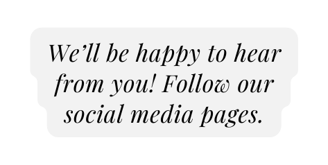 We ll be happy to hear from you Follow our social media pages